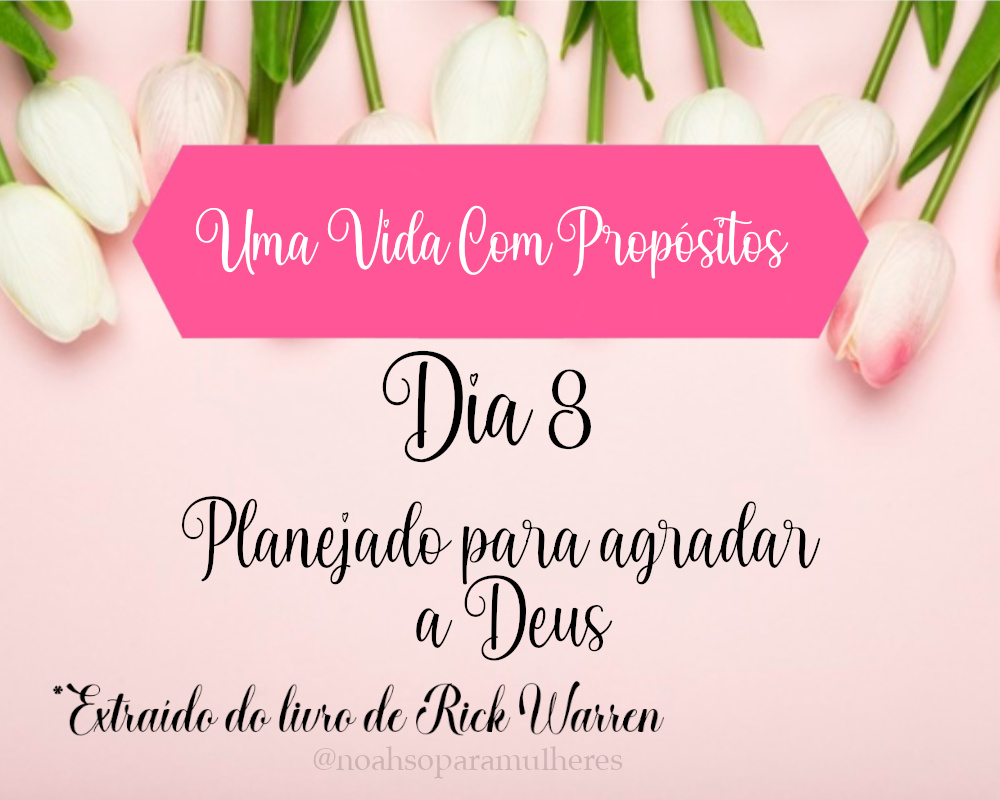 Imagem destaque post Dia 8 - Planejado para agradar a Deus